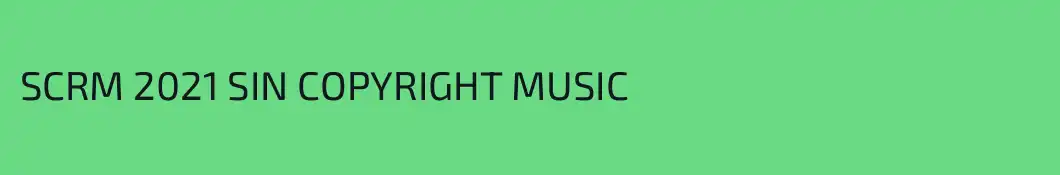 SCRM 2021 SIN COPYRIGHT MUSIC